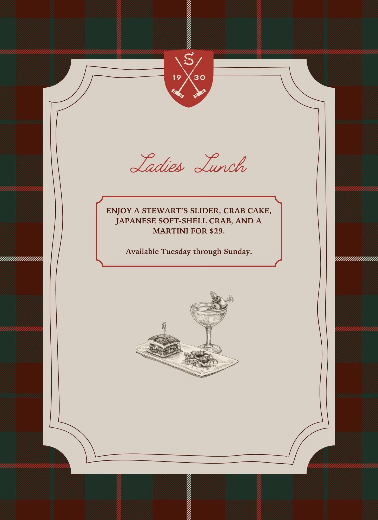 Stewart's Ladies Lunch: slider, crab cake, soft-shell crab and a martini for $29, available Tuesday through Sunday.