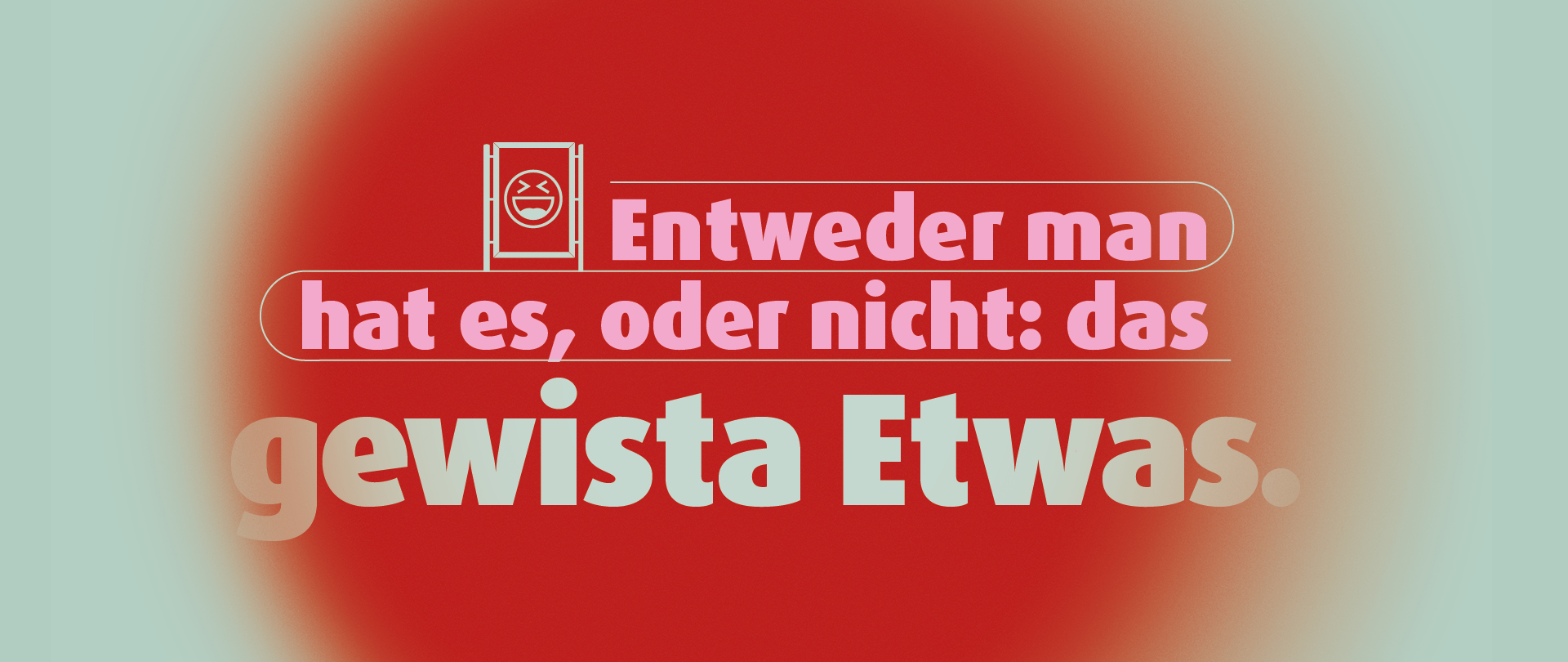 Das gewista Etwas.