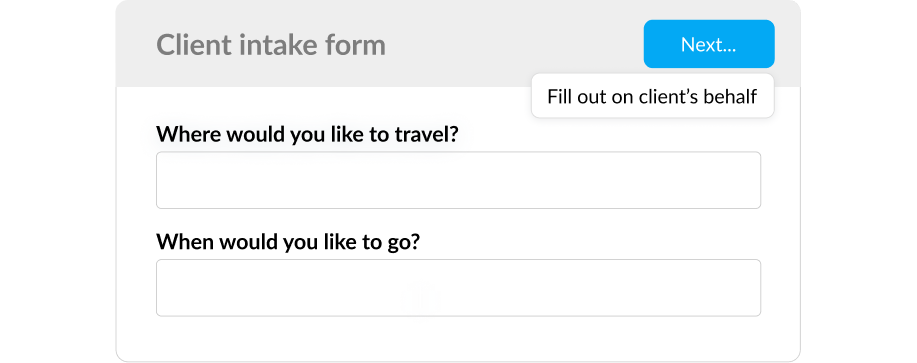 Fill out intake forms on your client's behalf