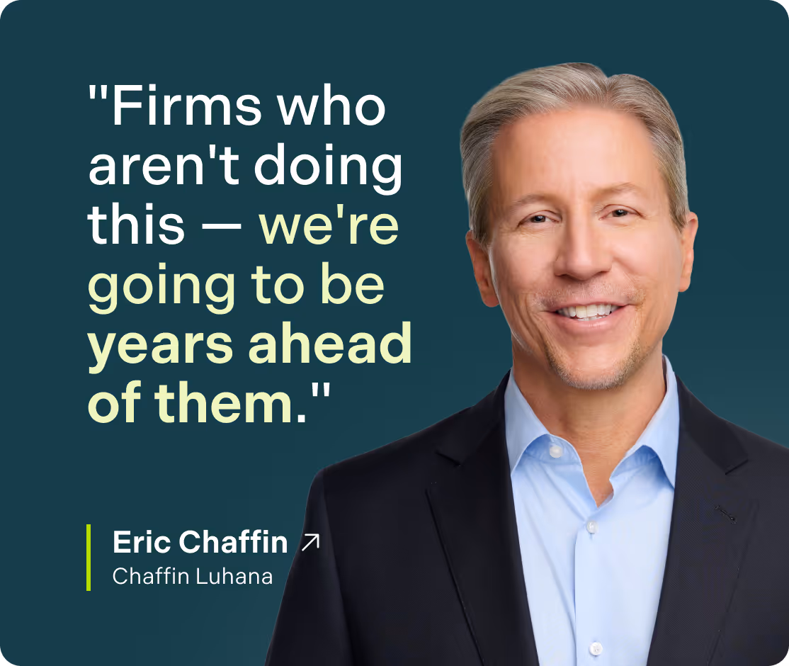 "Firms who aren't doing this - we're going to be years ahead of them" - Eric Chaffin
