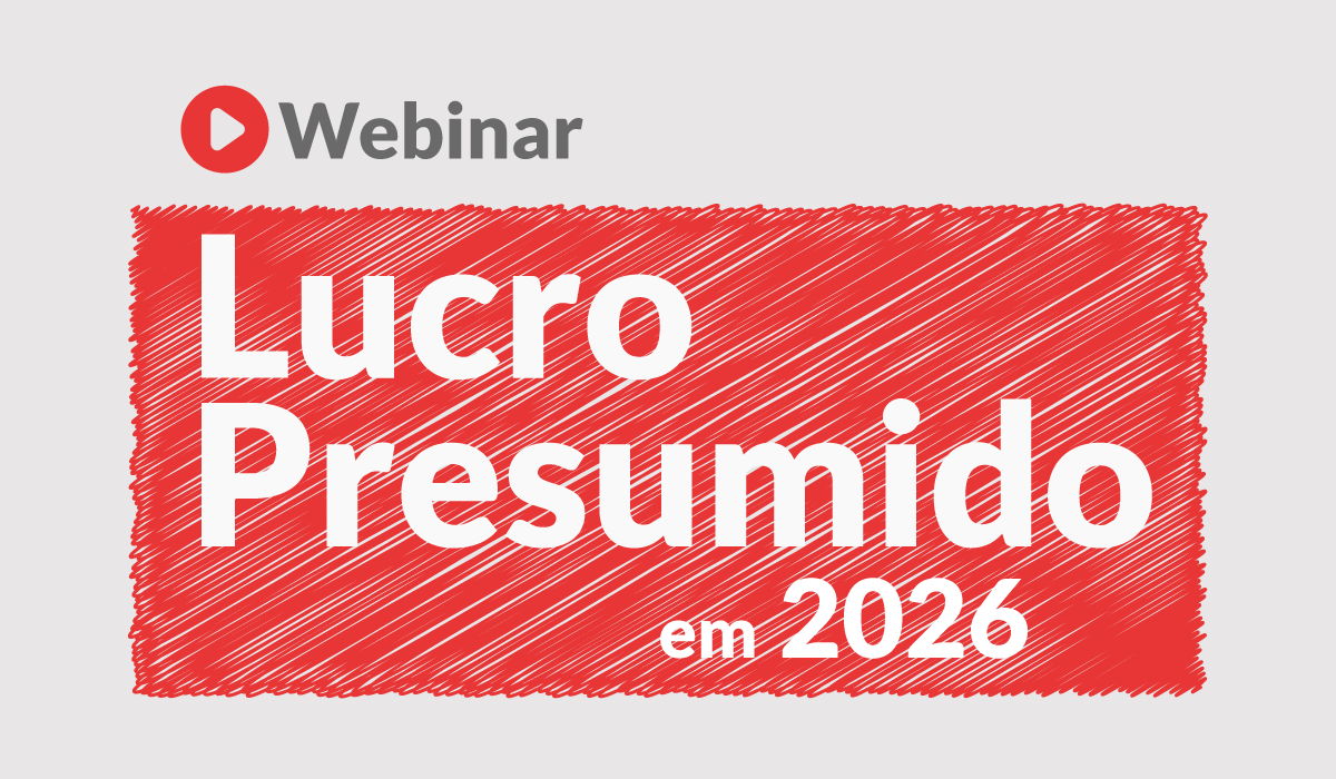 [Webinar] Lucro Presumido em 2026: mudanças no cálculo