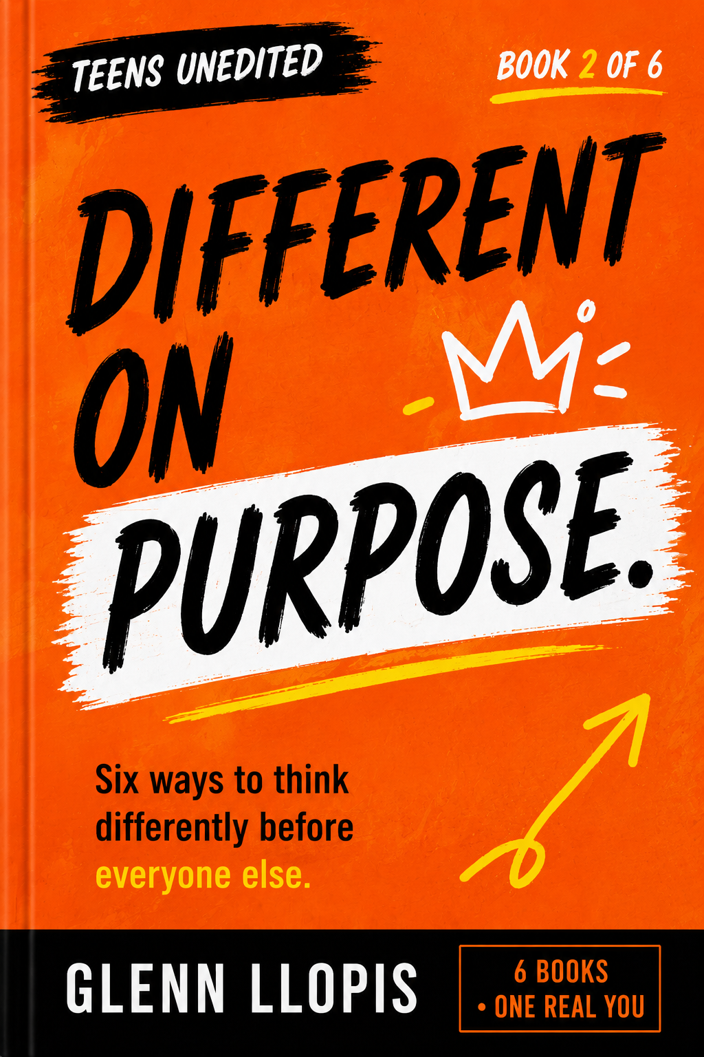 Different on Purpose by Glenn Llopis, Teens UnEdited Book 2 of 6: six ways to think differently before everyone else