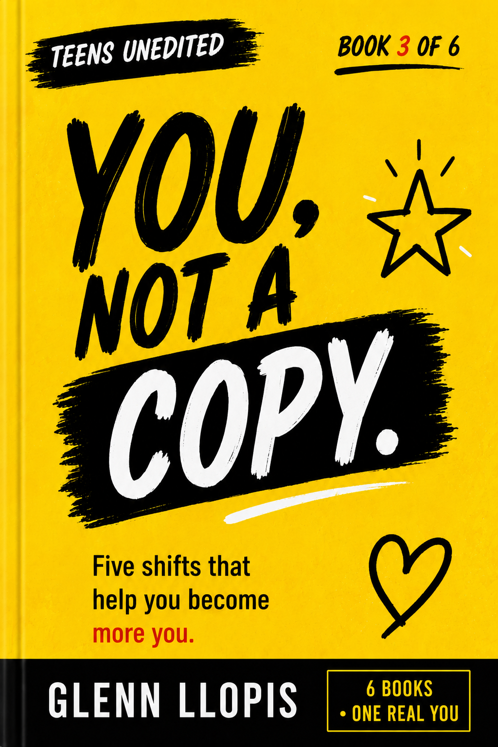 You, Not a Copy by Glenn Llopis, Teens UnEdited Book 3 of 6: five shifts that help you become more you