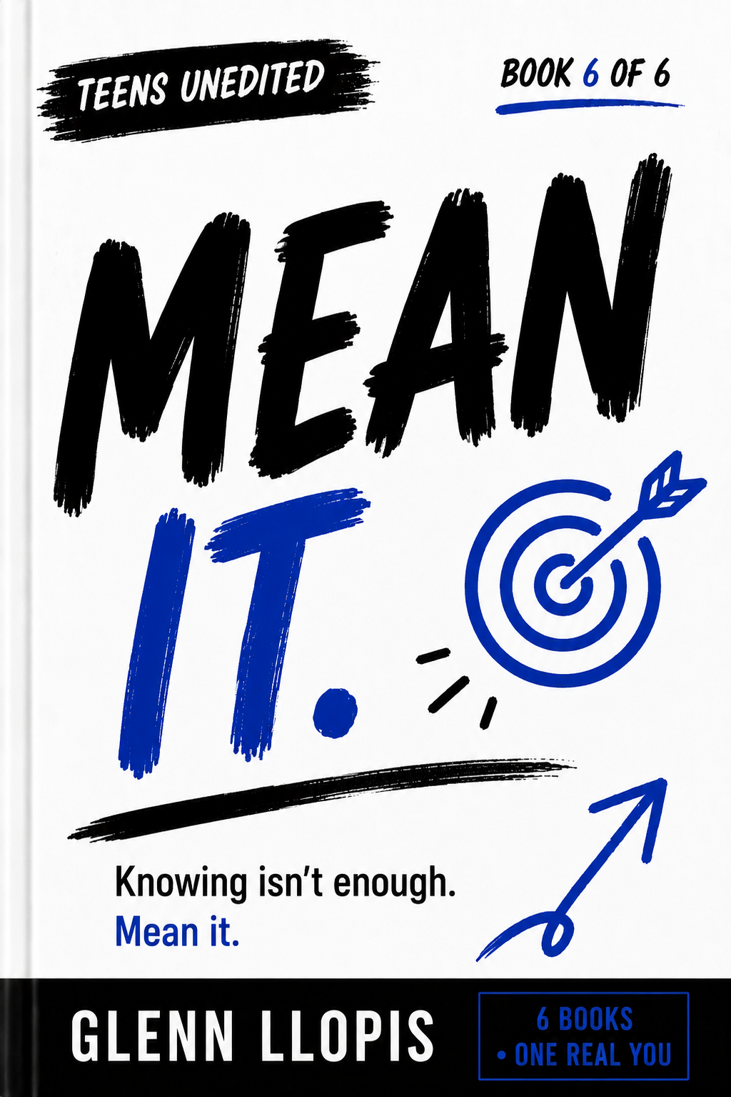 Mean It. by Glenn Llopis, Teens UnEdited Book 6 of 6: knowing isn't enough, mean it