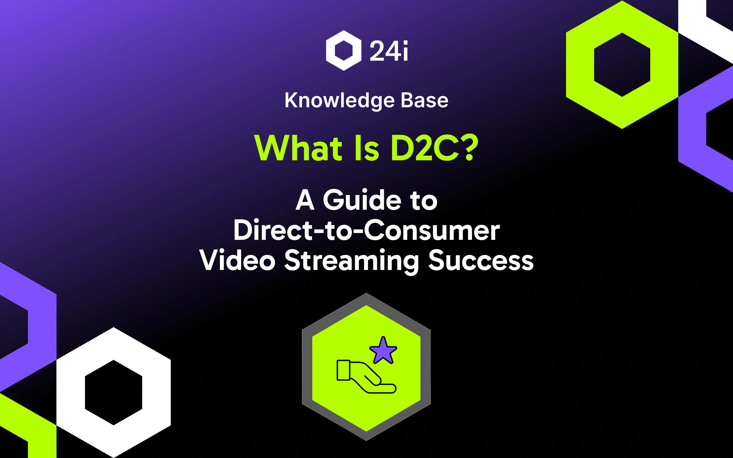 Featured Image for "What Is D2C? A Guide to Direct-to-Consumer Video Streaming Success" knowledge base