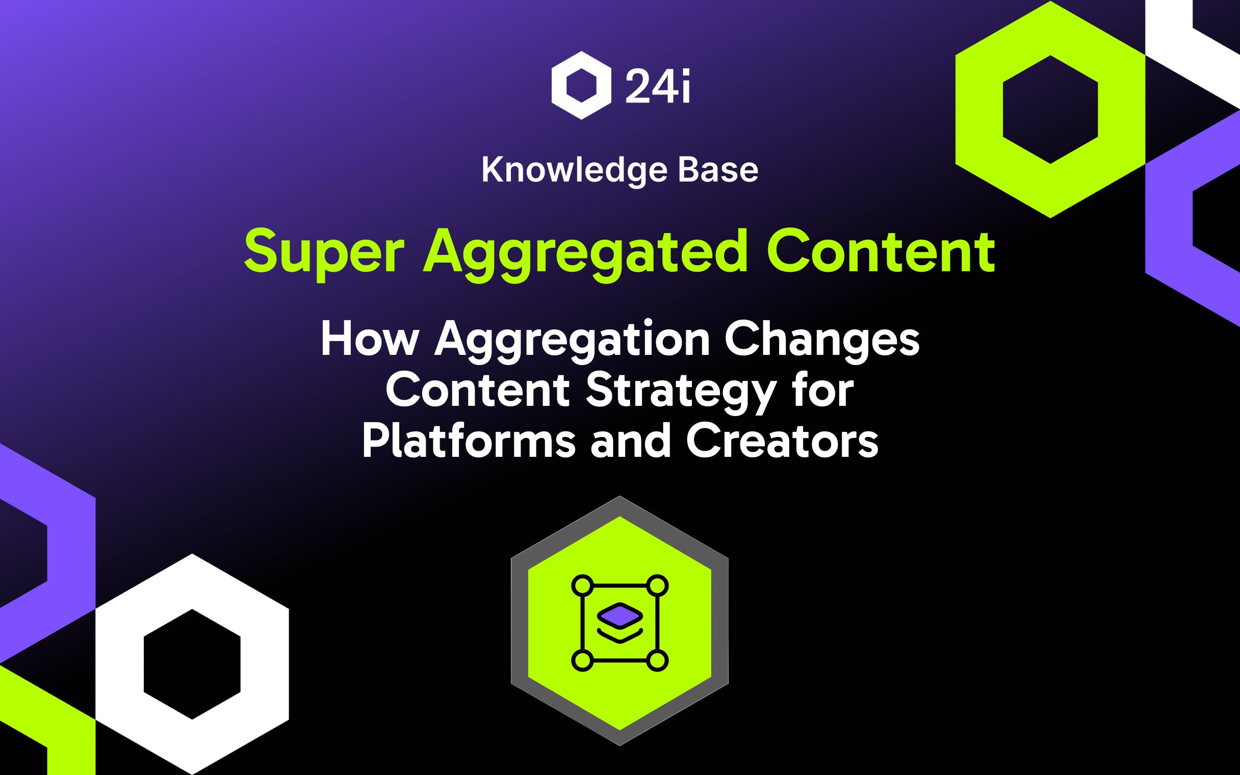 Featured image for "What a Super-Aggregated Content Model Means for Creators, Platforms, and Viewers" knowledge base