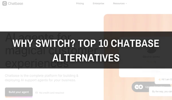 Chatbase home page with Why Switch: Top 10 Chatbase Alternatives as overlay.