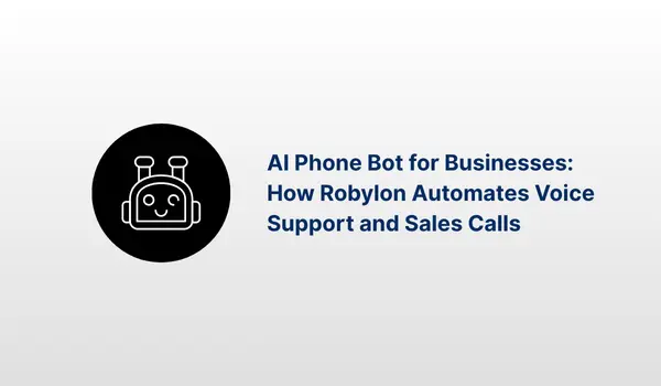 AI Phone Bot for Business: How Robylon Automates Voice Support and Sales Calls