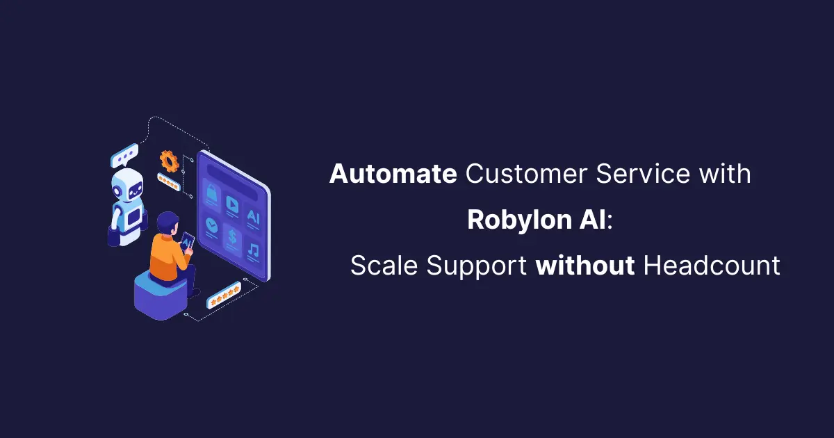 Automate Customer Service with Robylon AI: Scale Support without Headcount
