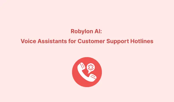 Robylon AI Voice Assistants for Customer Support Hotlines