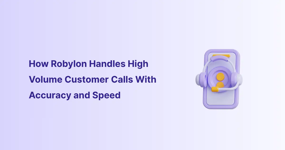 How Robylon Handles High Volume Customer Calls With Accuracy and Speed
