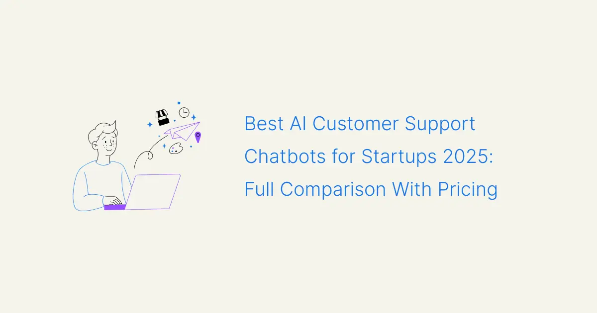 Best AI Customer Support Chatbots for Startups 2025: Full Comparison With Pricing