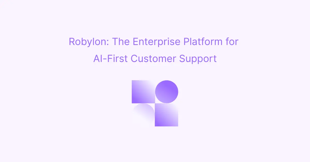 Robylon: The Enterprise Platform for AI-First Customer Support