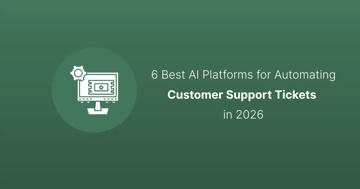 6 Best AI Platforms for Fully Automating Customer Support Tickets in 2026