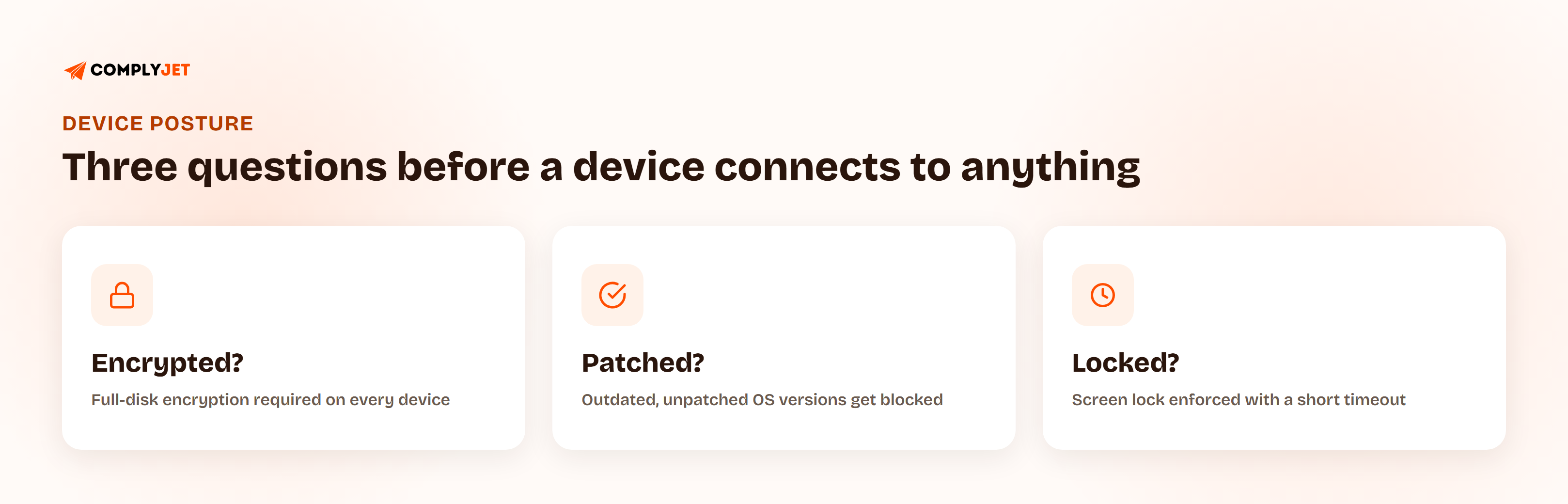 Three questions to answer before a device connects to anything: is the disk encrypted, is the OS patched, and is a screen lock enforced.