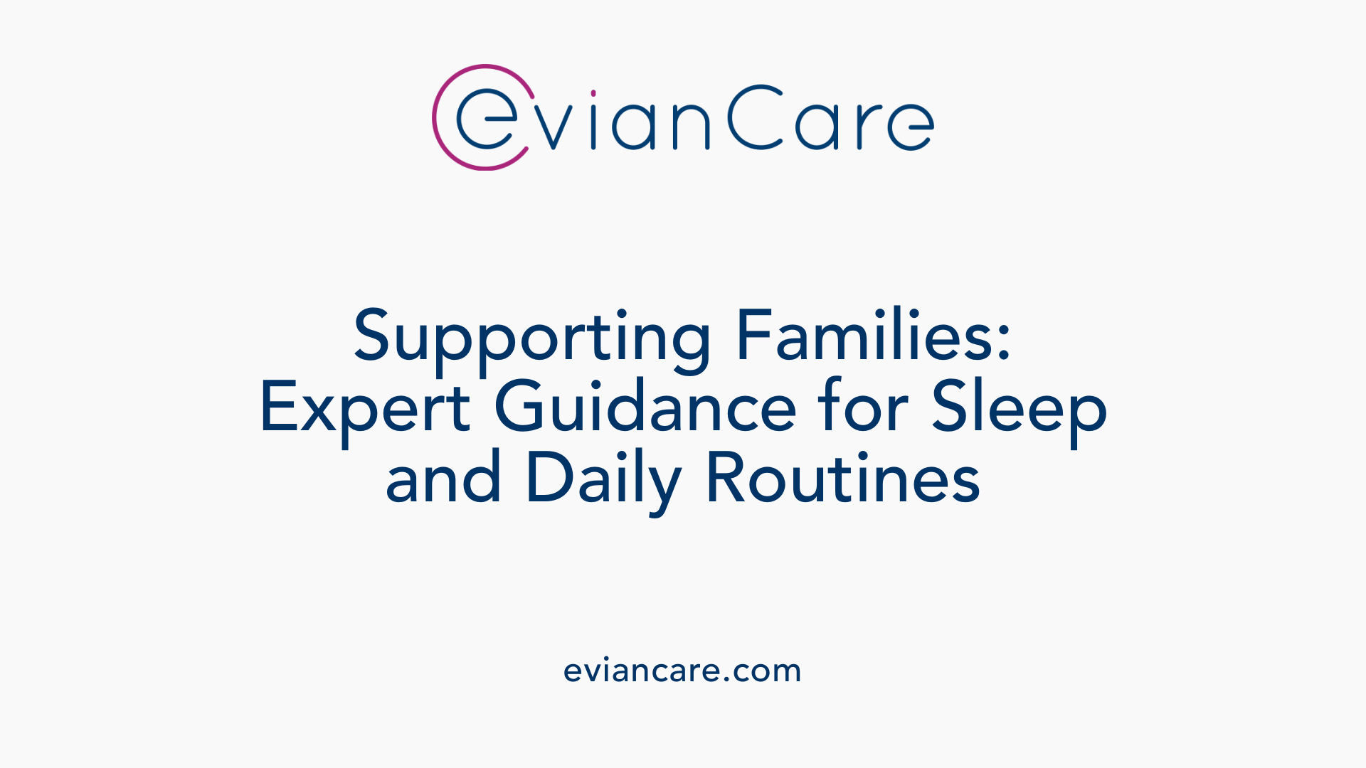 Supporting Families: Expert Guidance for Sleep and Daily Routines