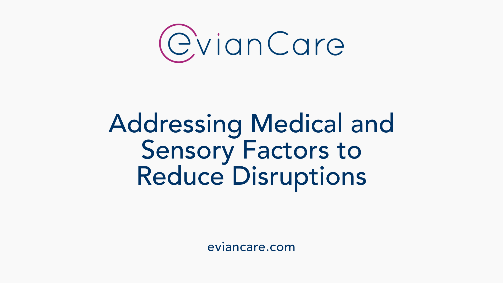 Addressing Medical and Sensory Factors to Reduce Disruptions