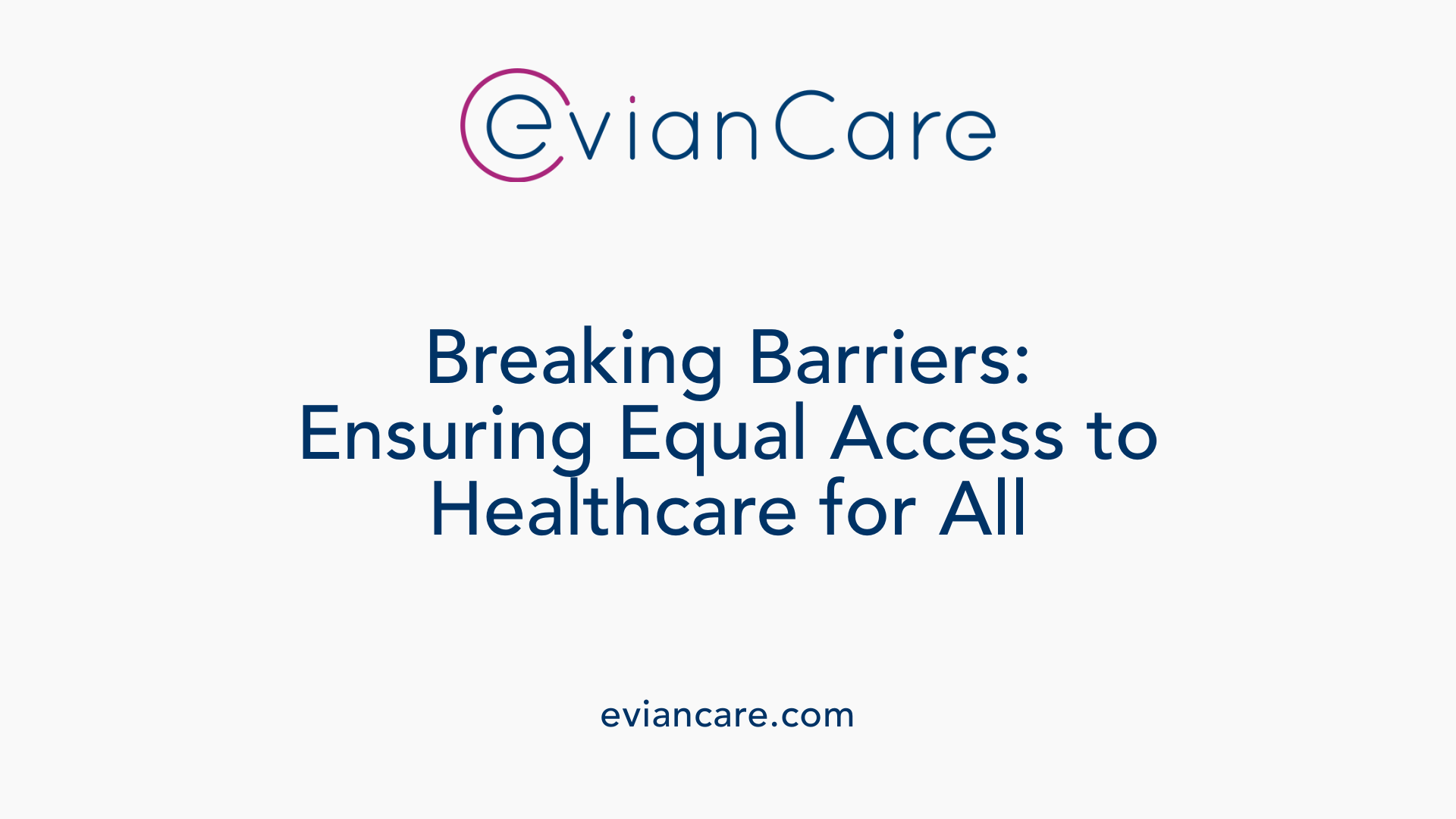 Breaking Barriers: Ensuring Equal Access to Healthcare for All