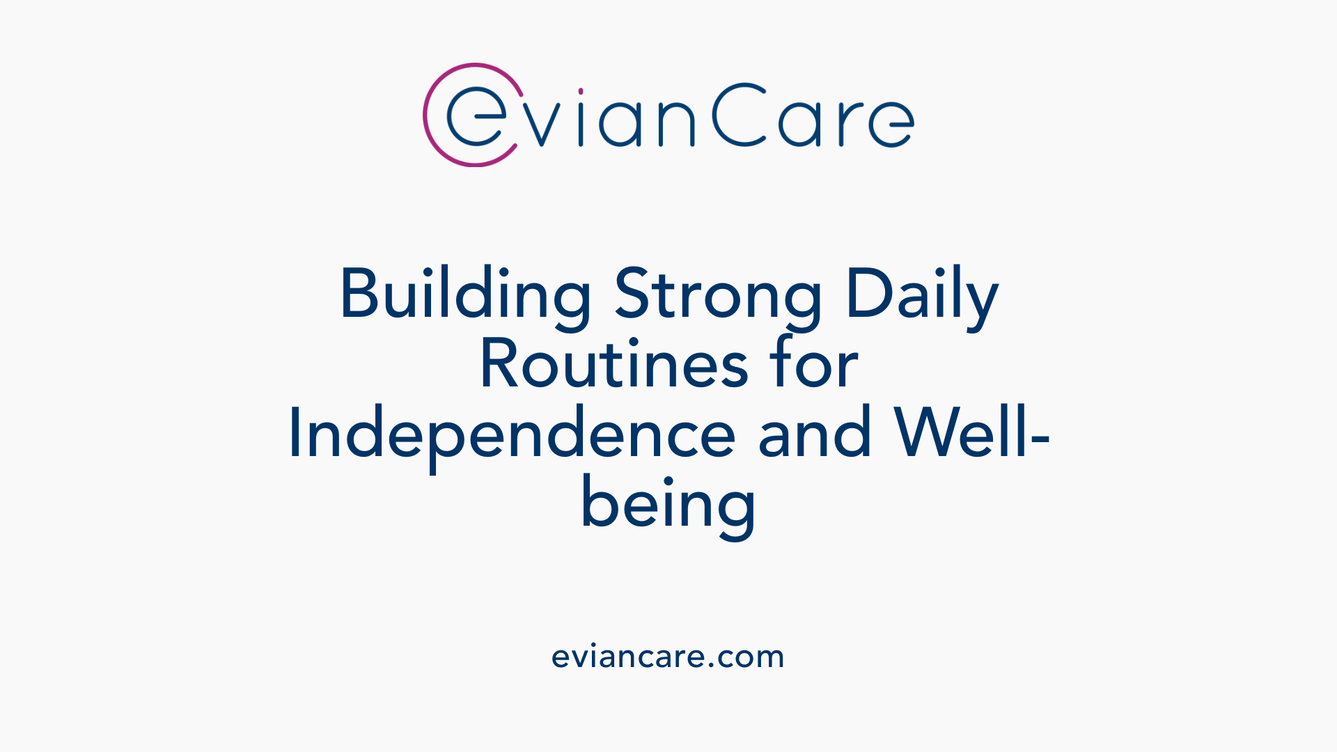 Building Strong Daily Routines for Independence and Well-being