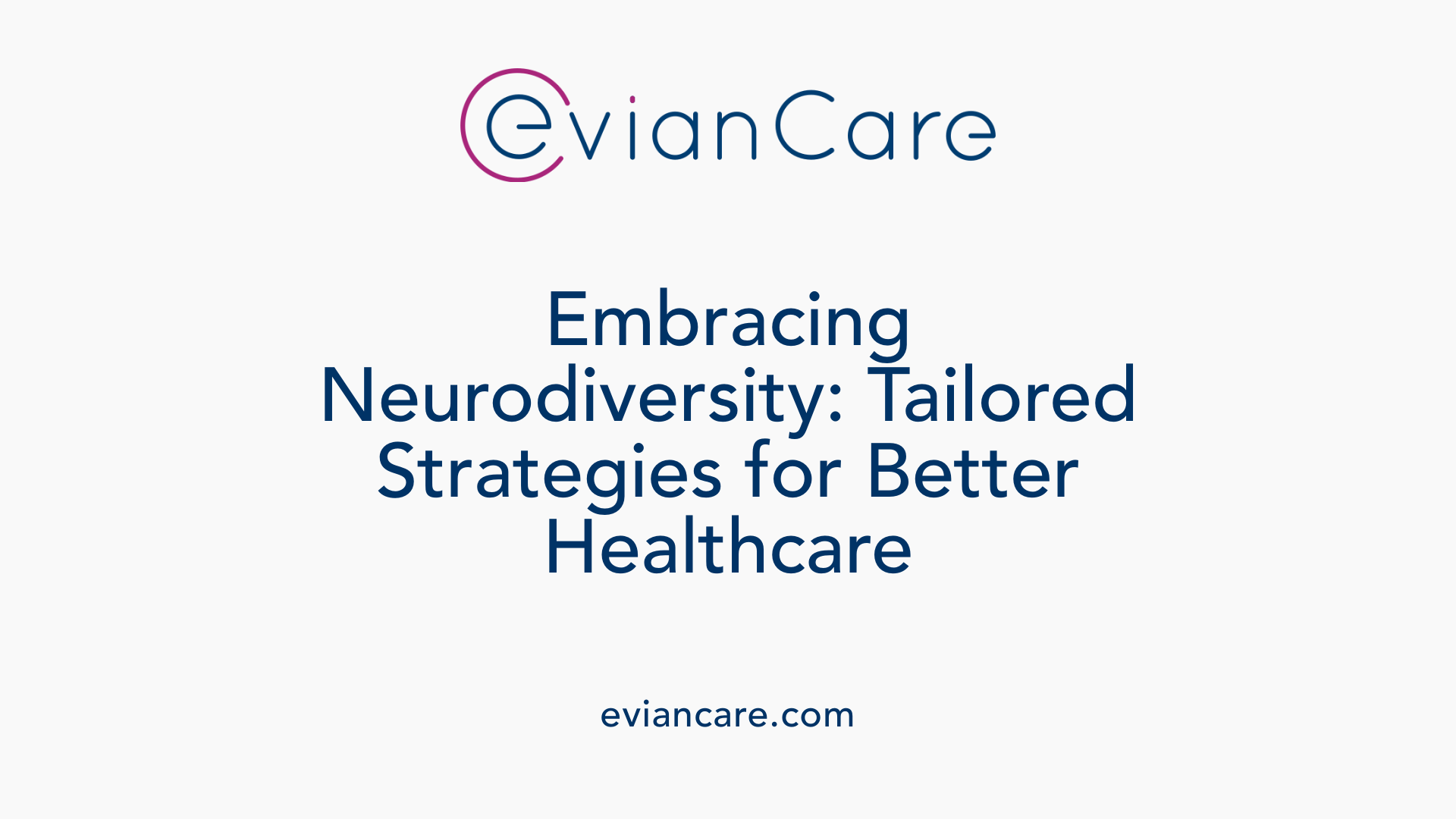 Embracing Neurodiversity: Tailored Strategies for Better Healthcare