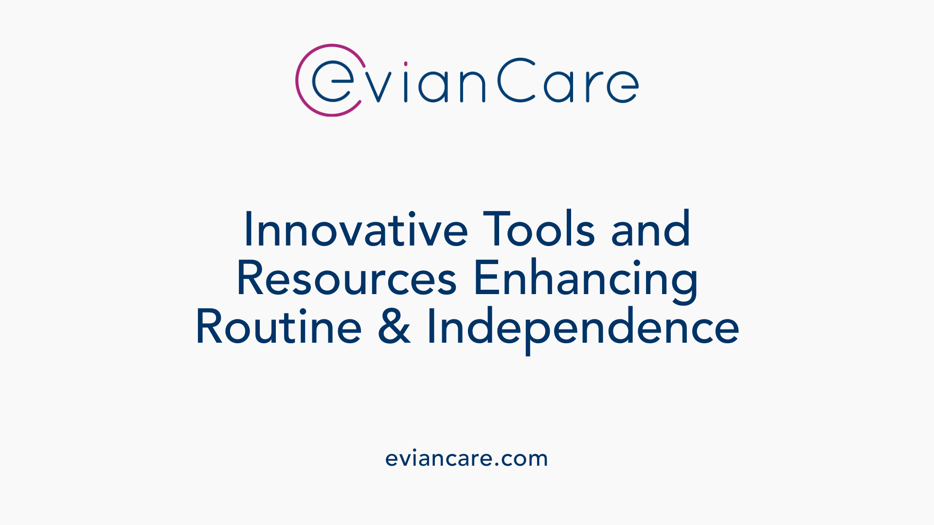 Innovative Tools and Resources Enhancing Routine &amp; Independence