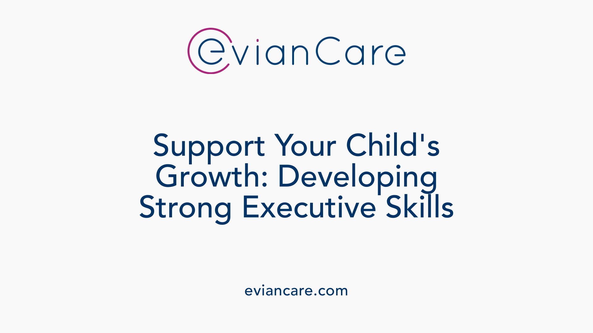 Support Your Child's Growth: Developing Strong Executive Skills