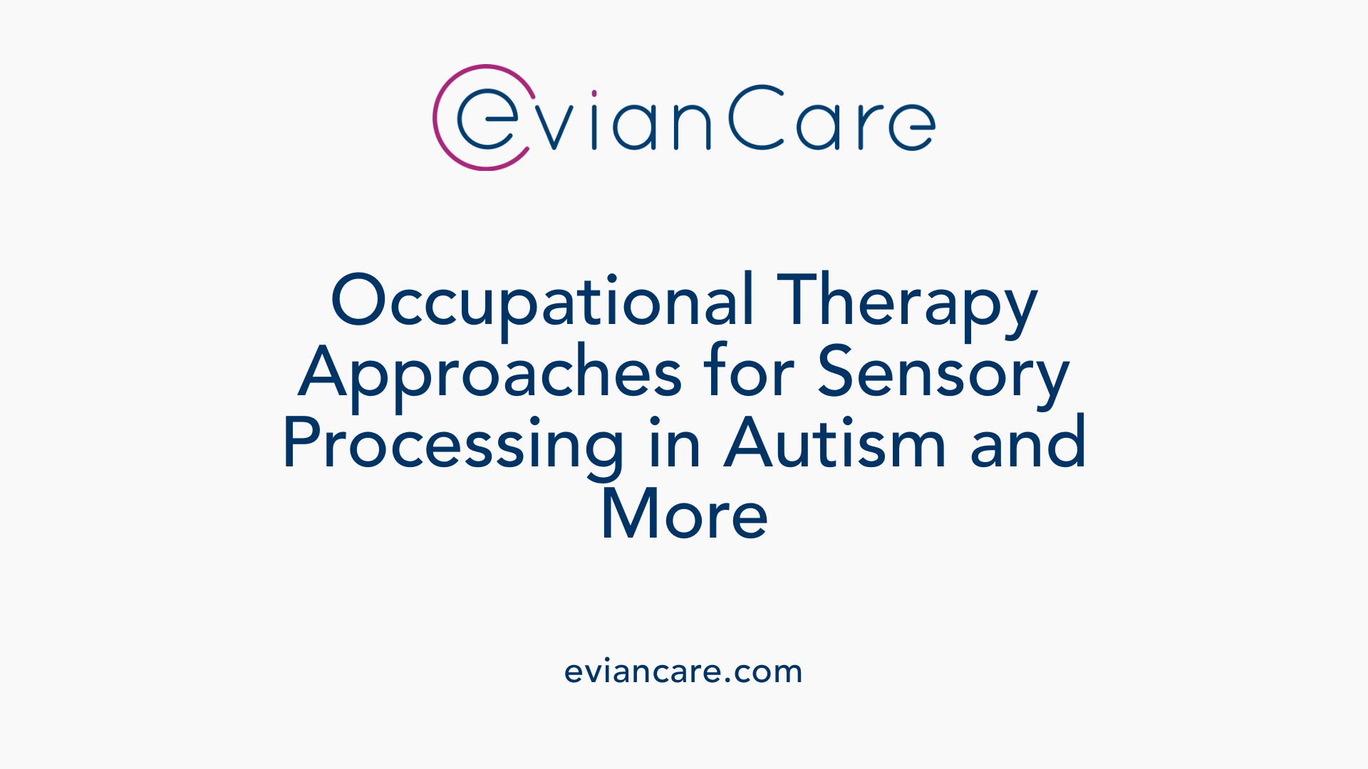 Occupational Therapy Approaches for Sensory Processing in Autism and More