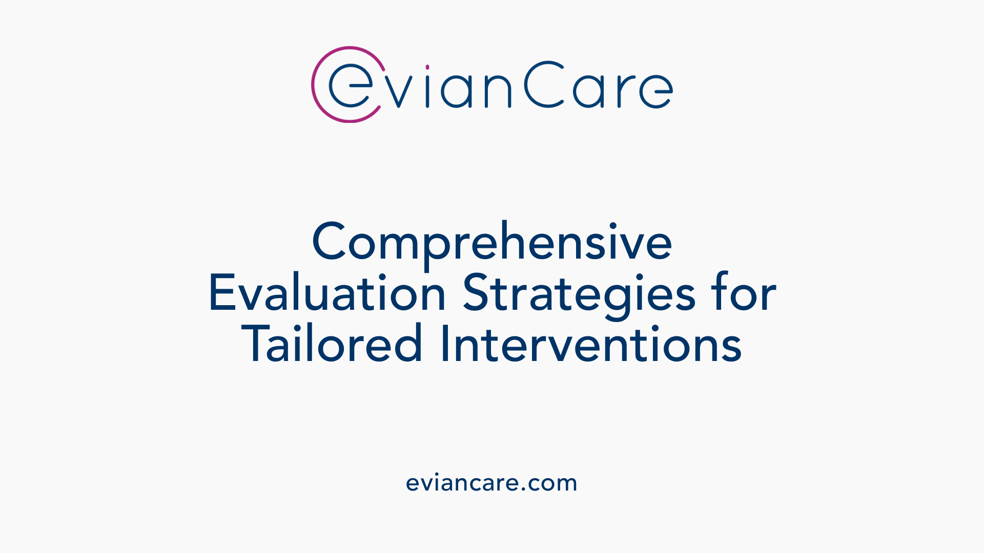 Comprehensive Evaluation Strategies for Tailored Interventions