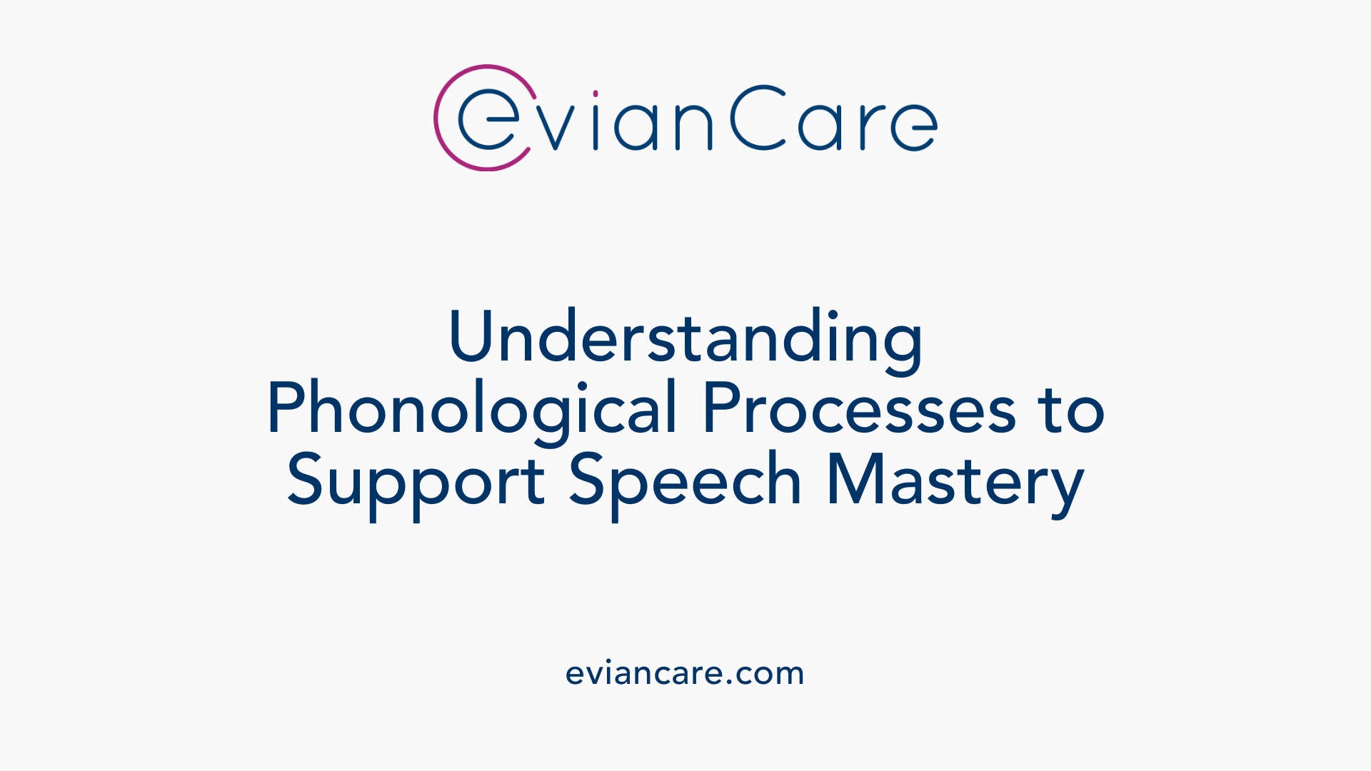 Understanding Phonological Processes to Support Speech Mastery