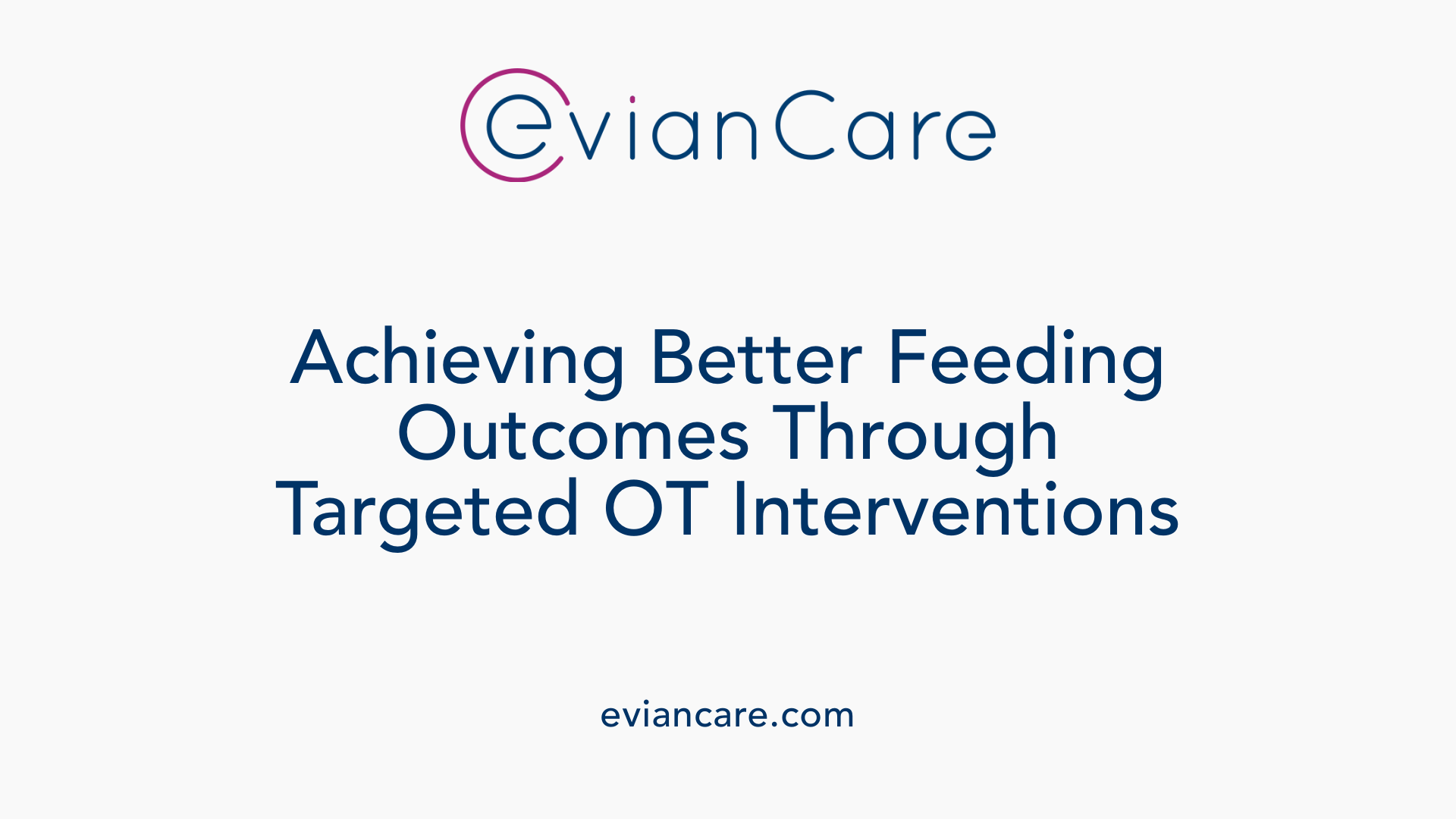 Achieving Better Feeding Outcomes Through Targeted OT Interventions