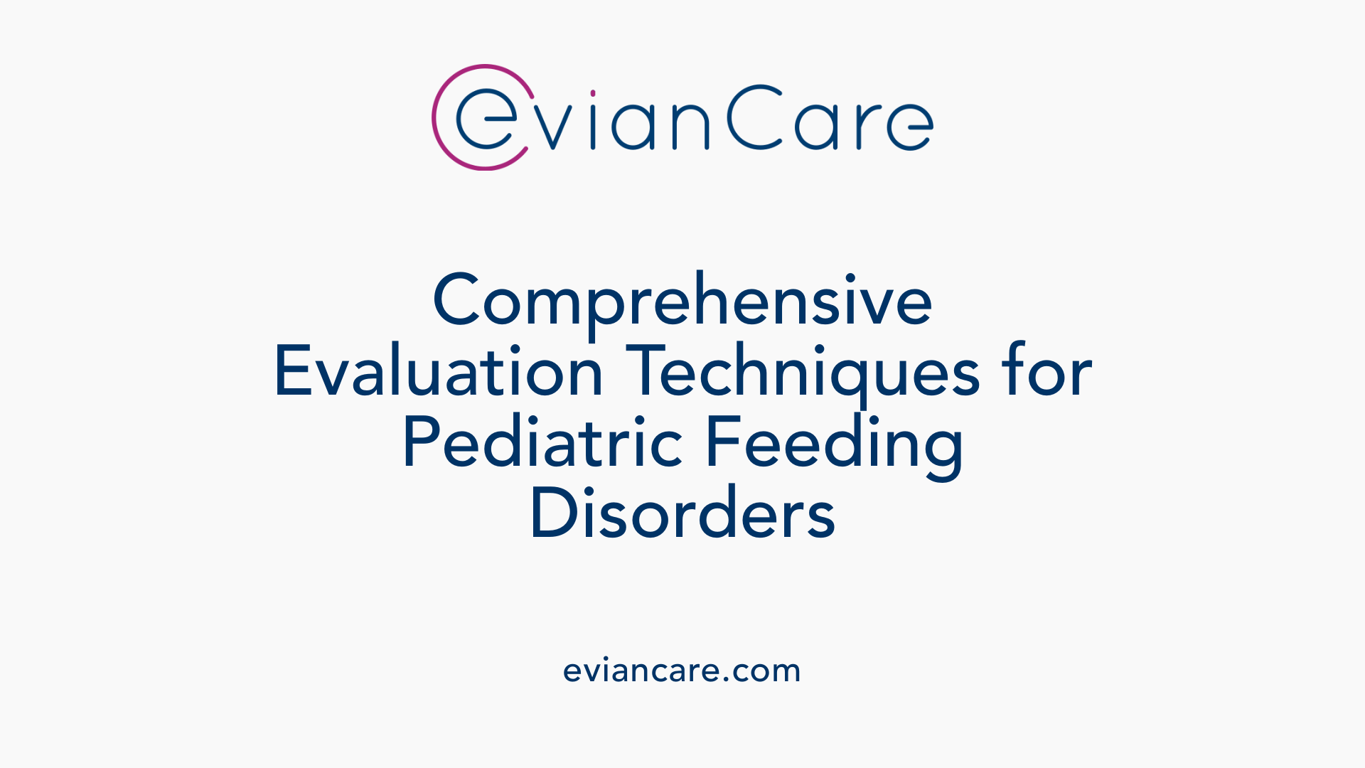 Comprehensive Evaluation Techniques for Pediatric Feeding Disorders