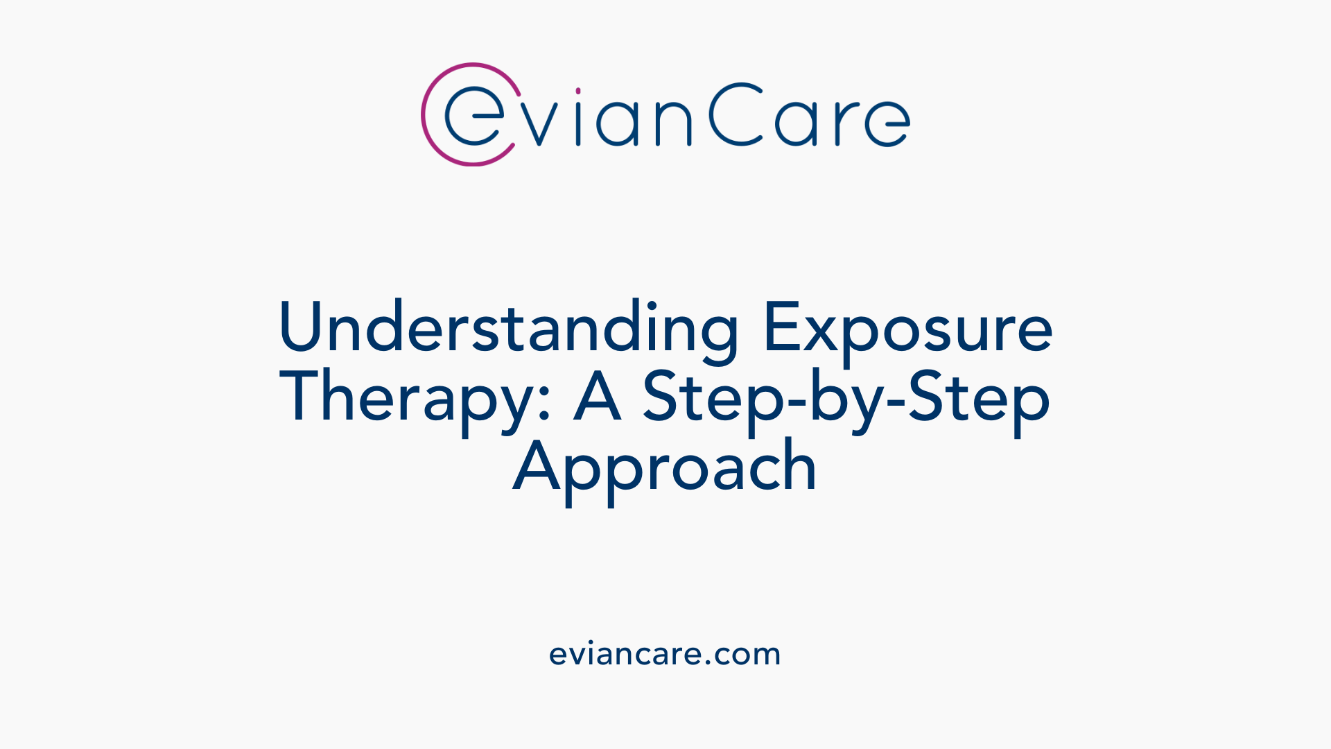 Understanding Exposure Therapy: A Step-by-Step Approach