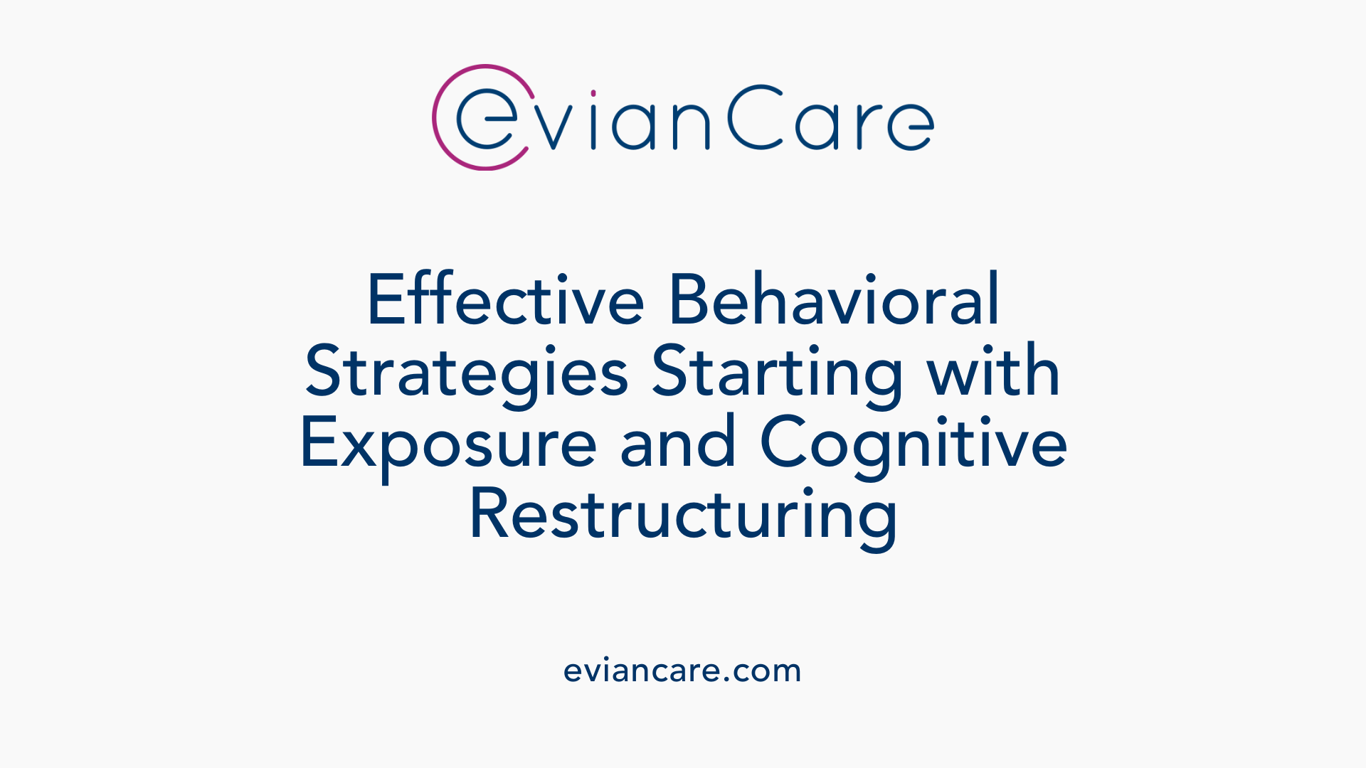 Effective Behavioral Strategies Starting with Exposure and Cognitive Restructuring