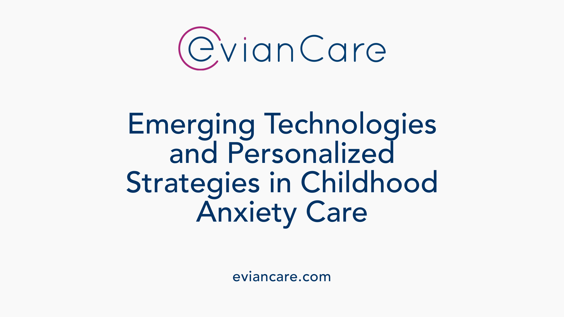 Emerging Technologies and Personalized Strategies in Childhood Anxiety Care