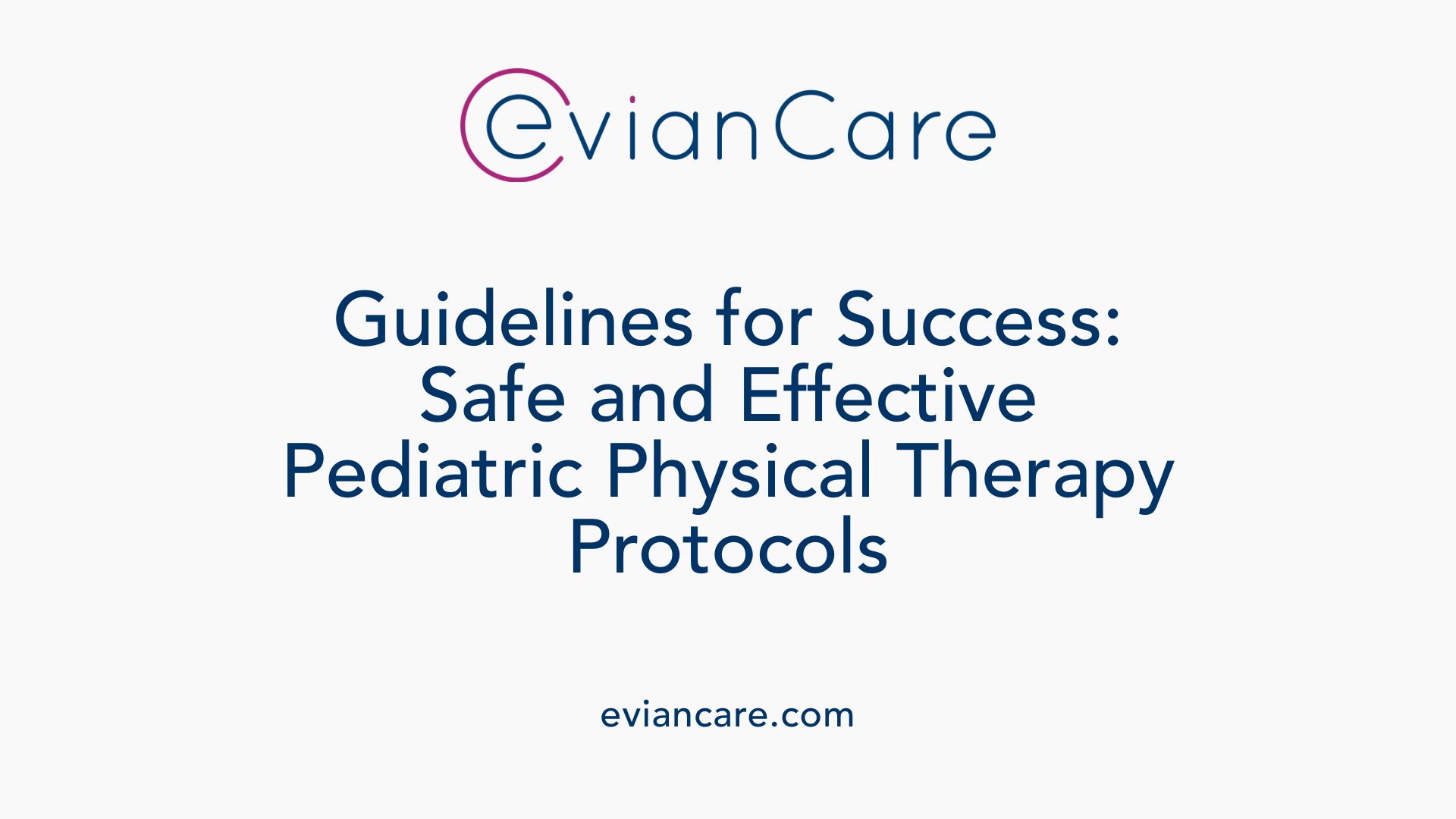 Guidelines for Success: Safe and Effective Pediatric Physical Therapy Protocols