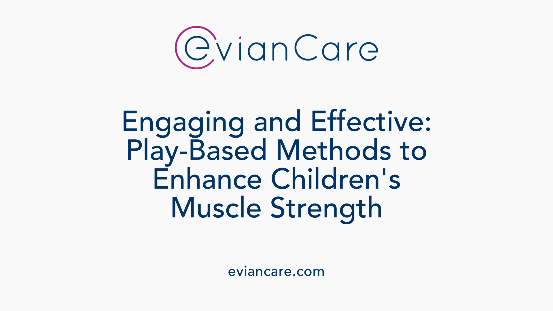Engaging and Effective: Play-Based Methods to Enhance Children's Muscle Strength