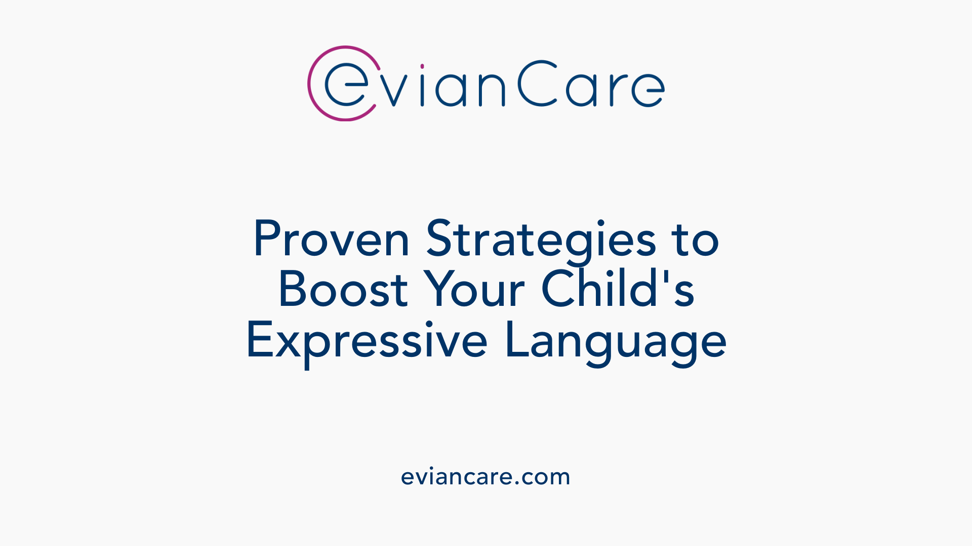 Proven Strategies to Boost Your Child's Expressive Language