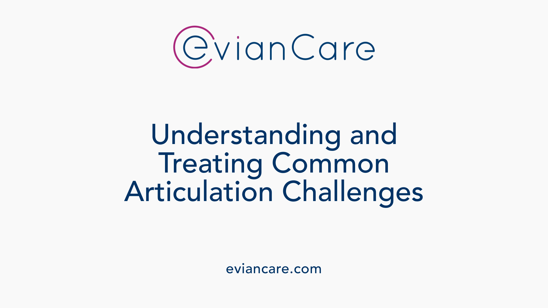 Understanding and Treating Common Articulation Challenges