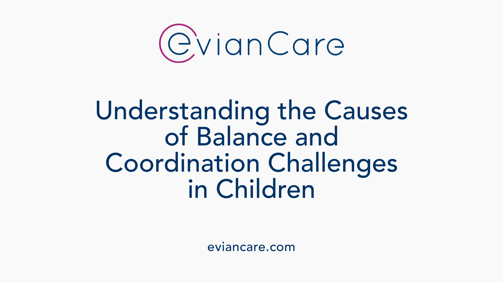 Understanding the Causes of Balance and Coordination Challenges in Children