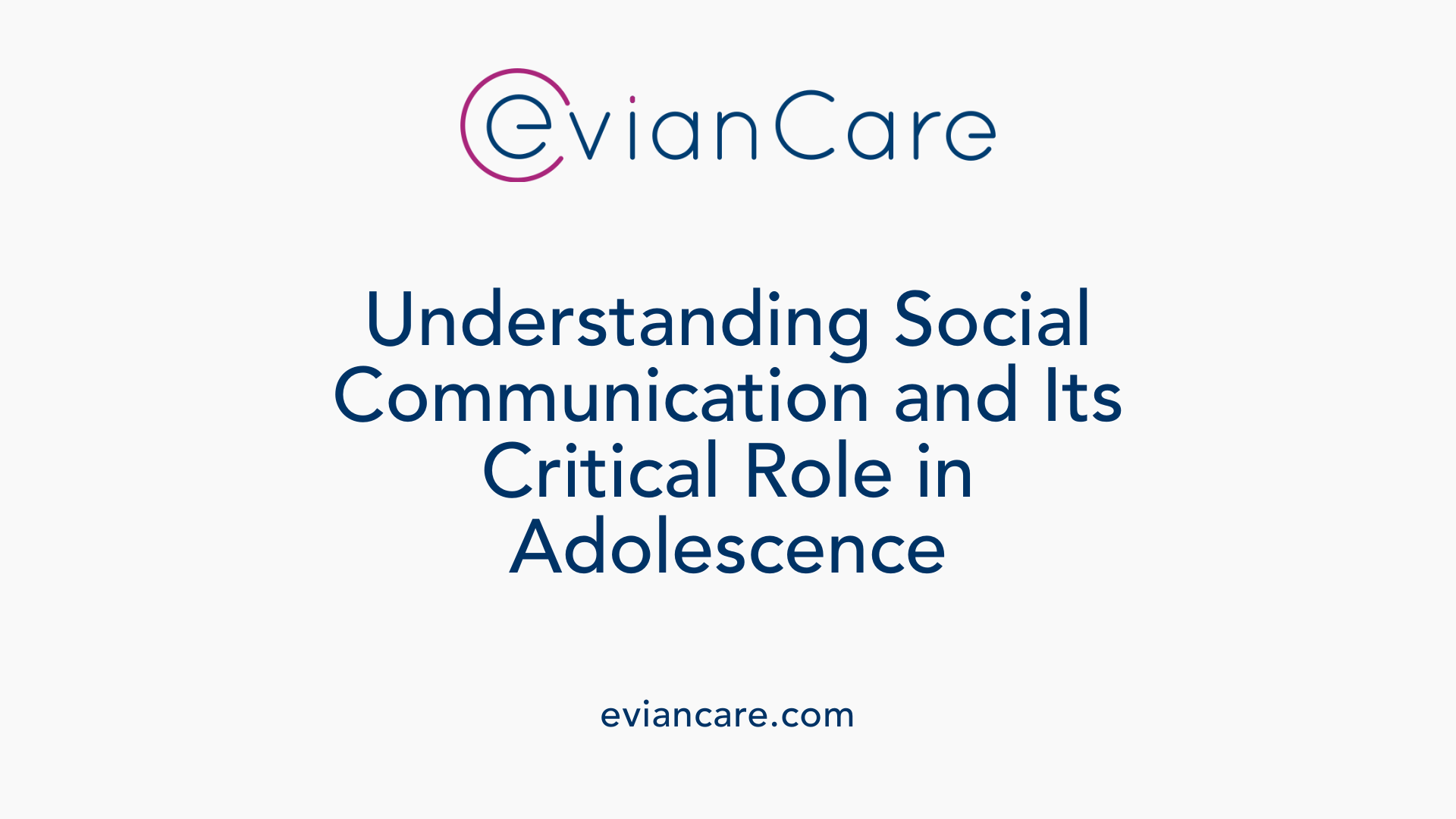 Understanding Social Communication and Its Critical Role in Adolescence
