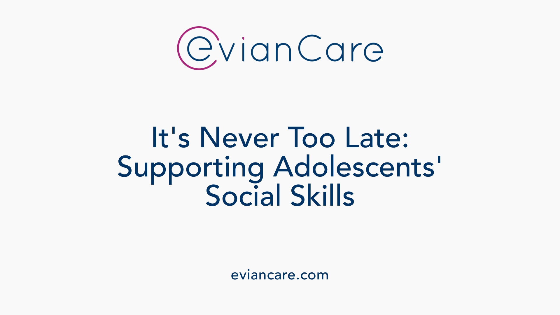 It's Never Too Late: Supporting Adolescents' Social Skills