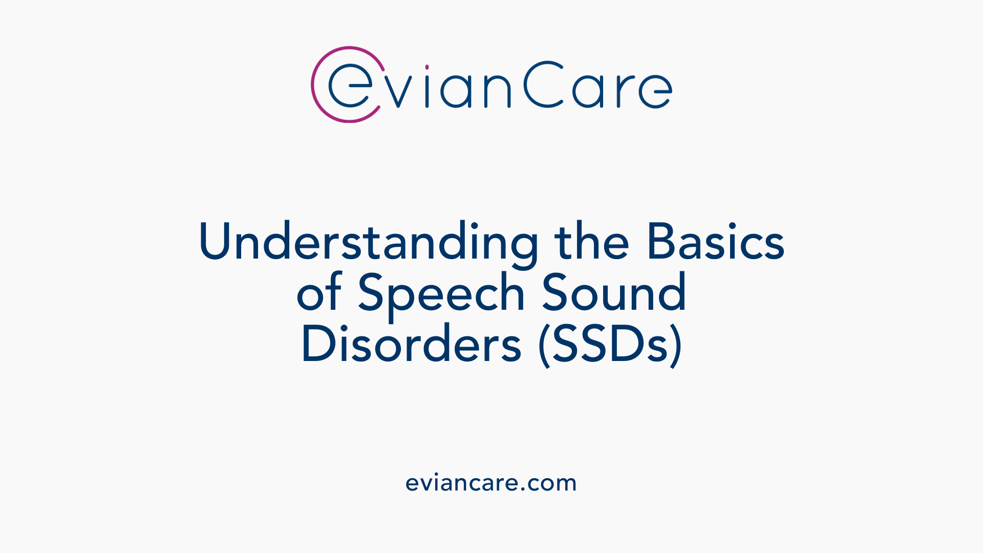 Understanding the Basics of Speech Sound Disorders (SSDs)