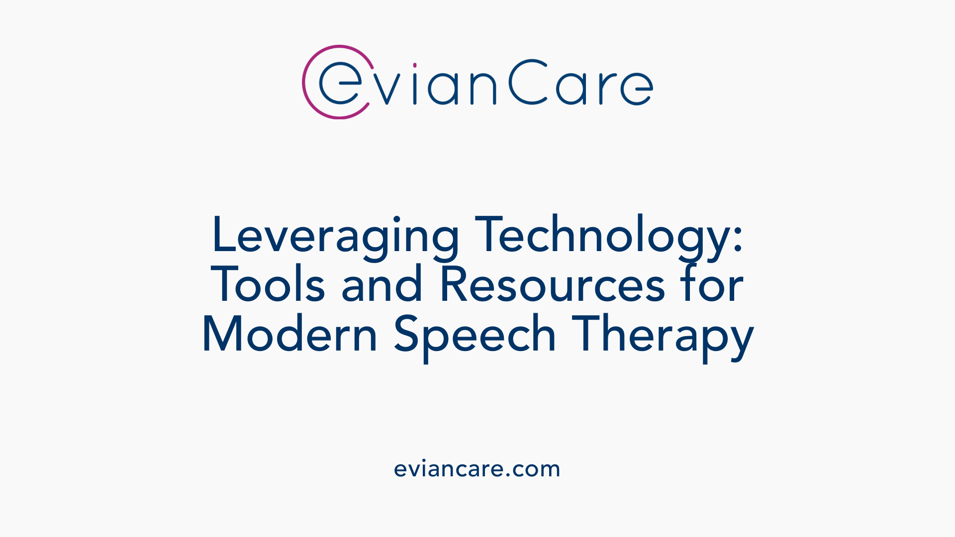 Leveraging Technology: Tools and Resources for Modern Speech Therapy