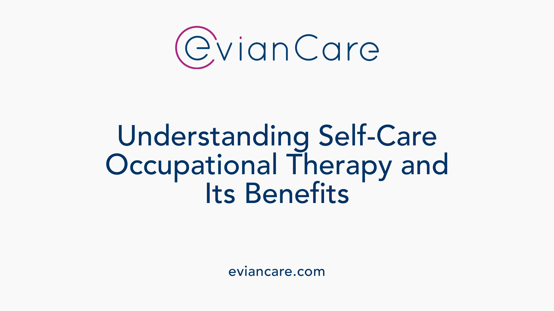 Understanding Self-Care Occupational Therapy and Its Benefits
