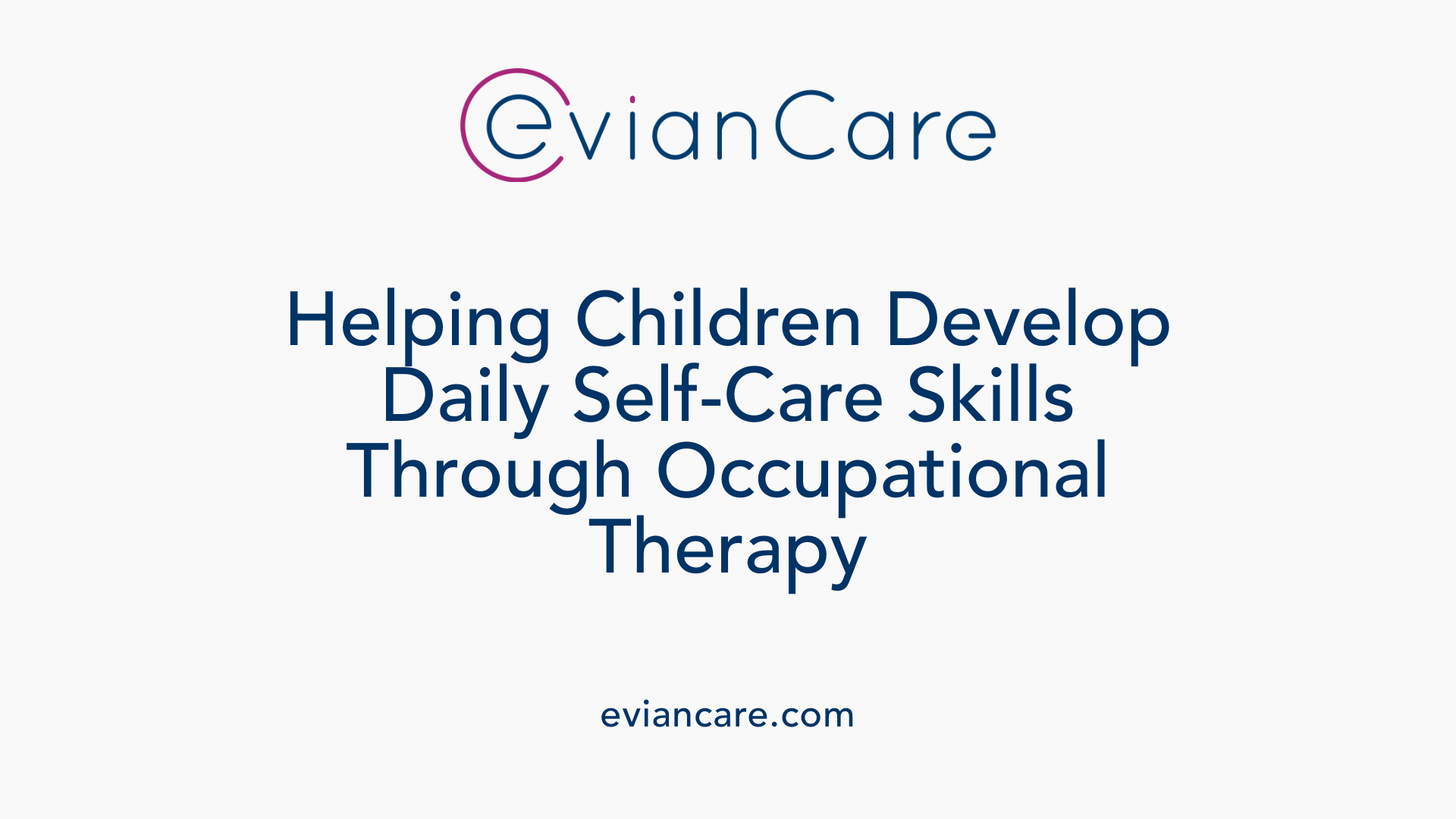 Helping Children Develop Daily Self-Care Skills Through Occupational Therapy