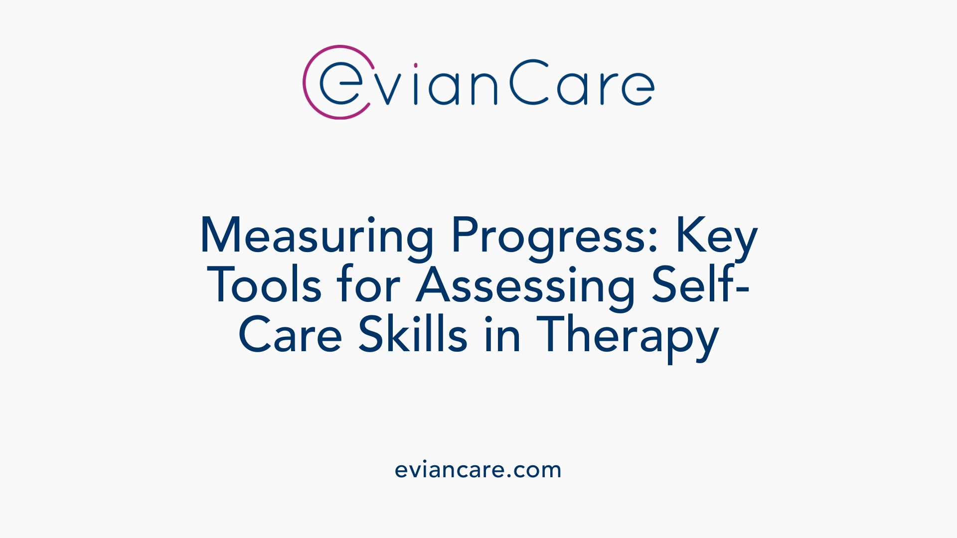 Measuring Progress: Key Tools for Assessing Self-Care Skills in Therapy