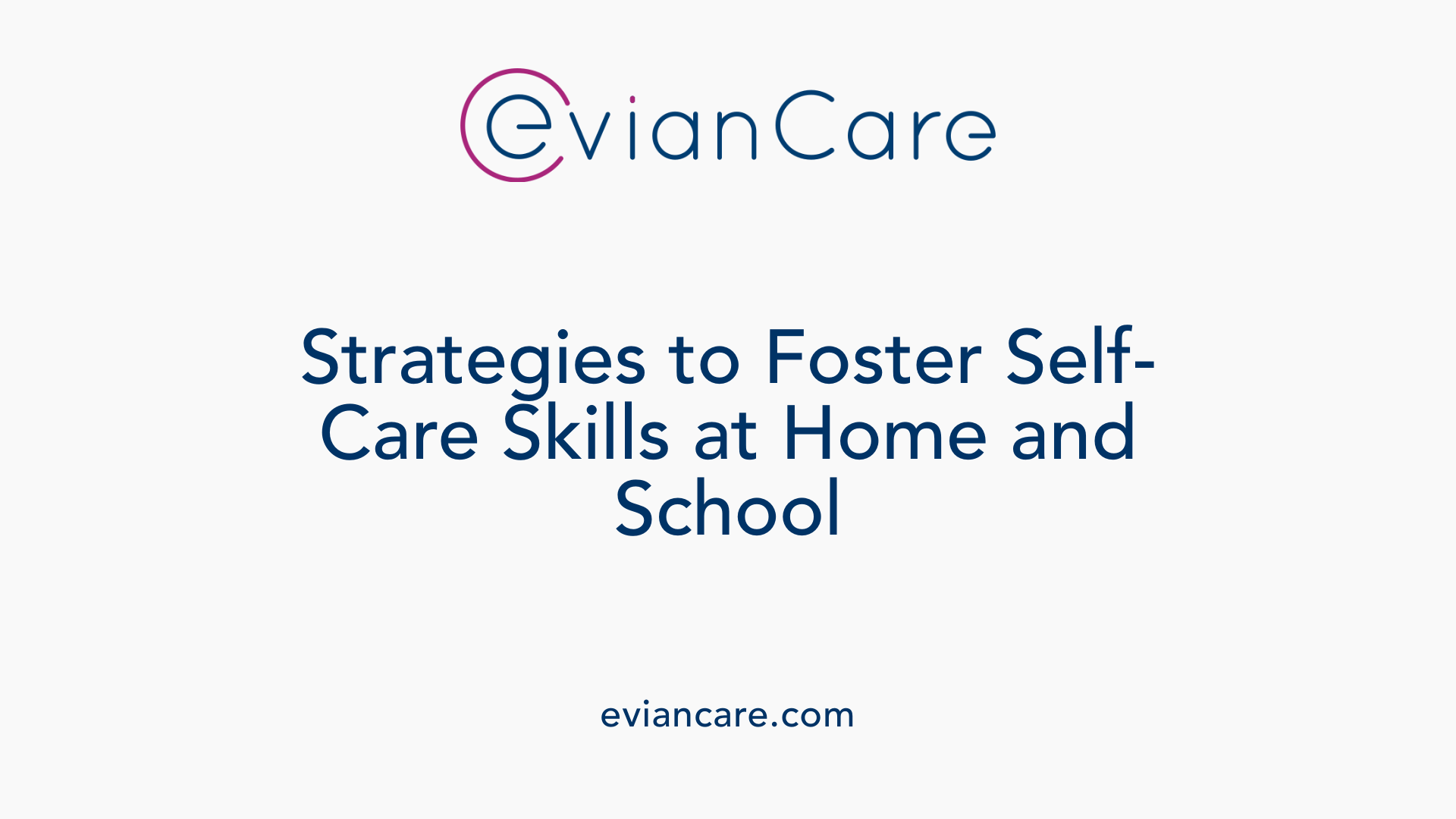 Strategies to Foster Self-Care Skills at Home and School
