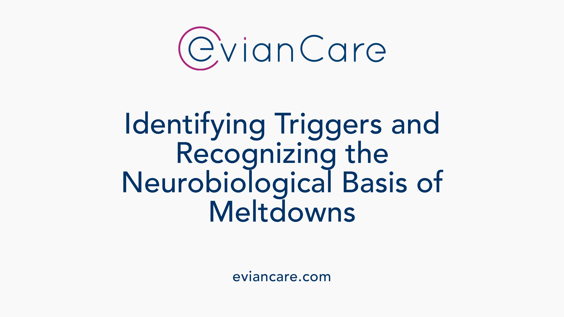 Identifying Triggers and Recognizing the Neurobiological Basis of Meltdowns