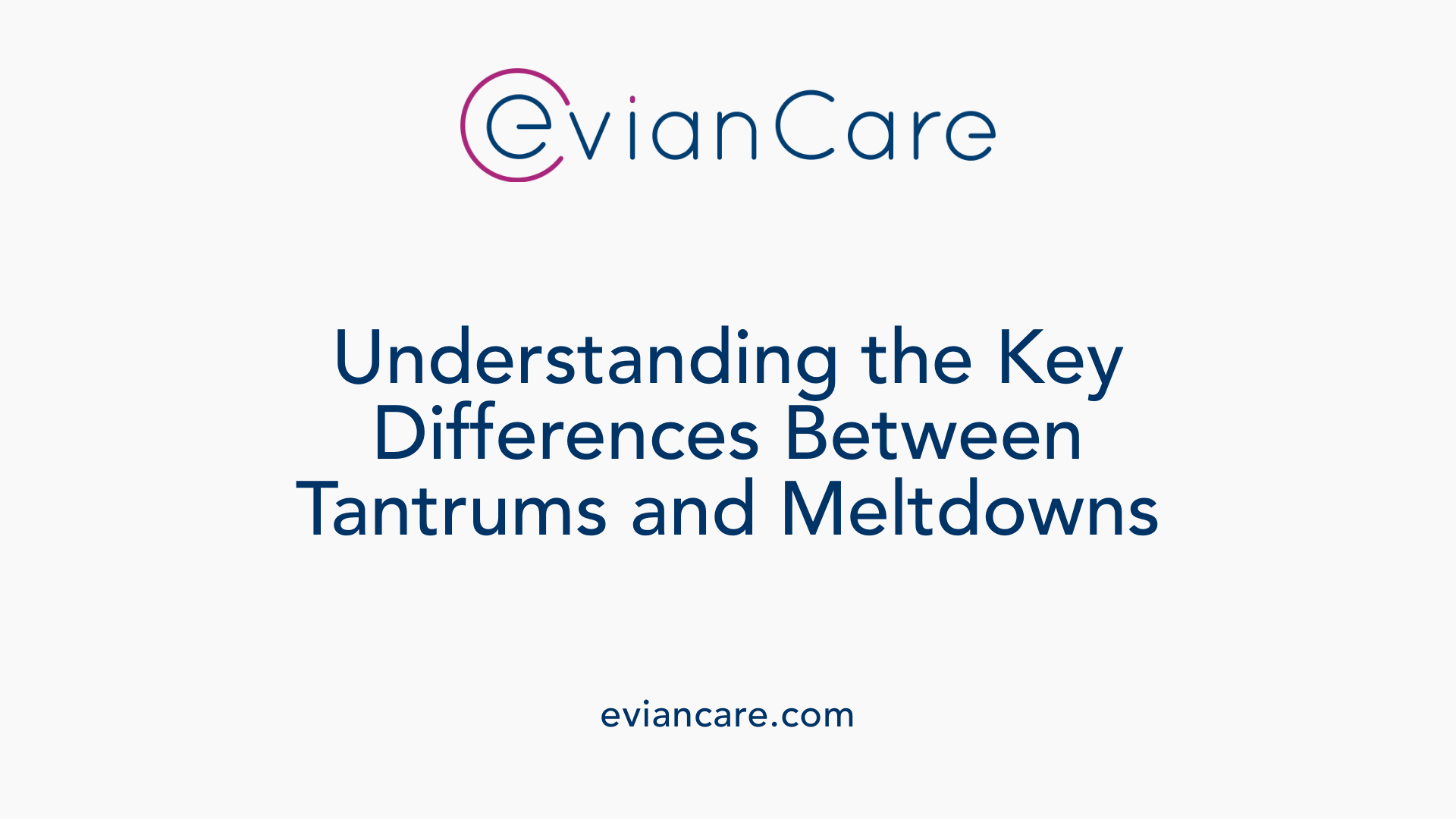 Understanding the Key Differences Between Tantrums and Meltdowns