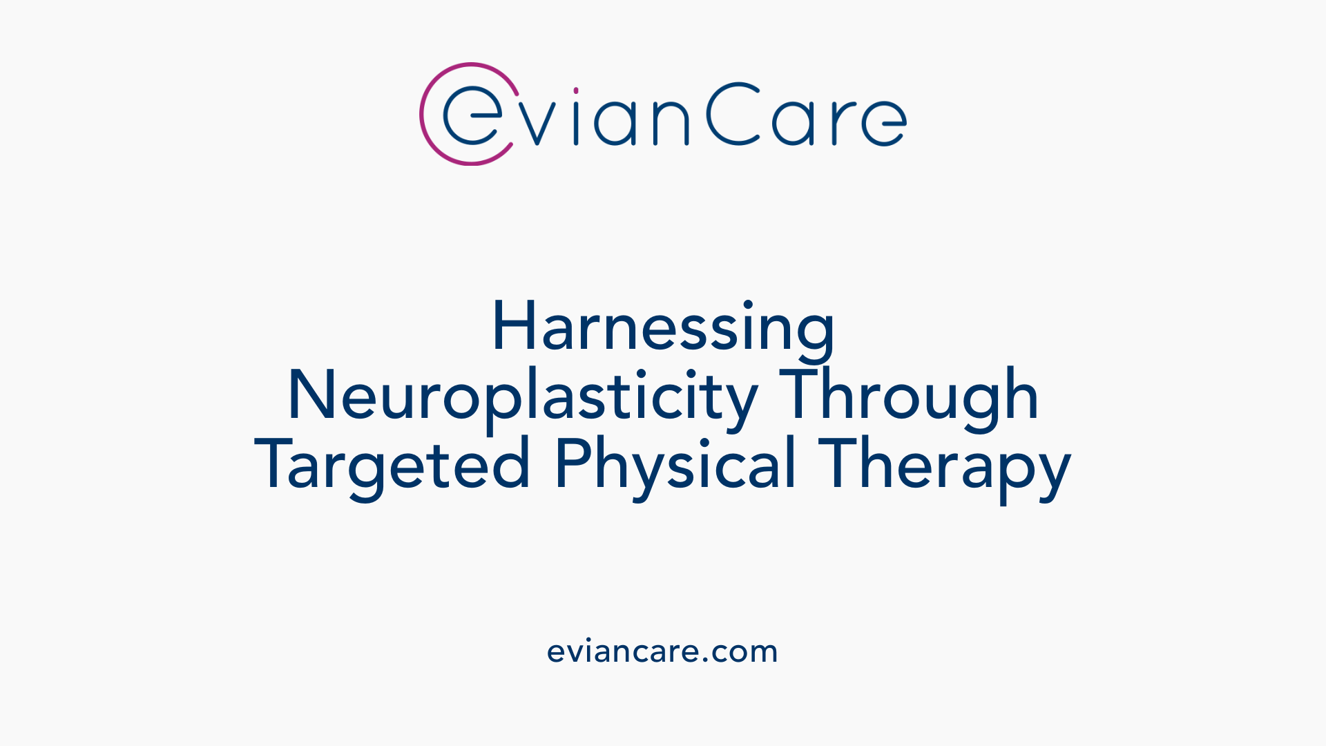 Harnessing Neuroplasticity Through Targeted Physical Therapy